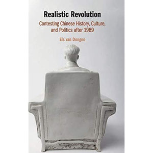 Realistic Revolution: Contesting Chinese History, Culture, and Politics after 1989