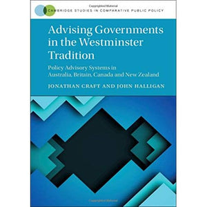 Advising Governments in the Westminster Tradition: Policy Advisory Systems in Australia, Britain, Canada and New Zealand (Cambridge Studies in Comparative Public Policy)