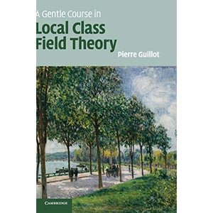 A Gentle Course in Local Class Field Theory: Local Number Fields, Brauer Groups, Galois Cohomology