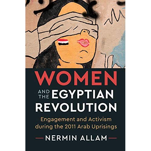 Women and the Egyptian Revolution: Engagement and Activism during the 2011 Arab Uprisings