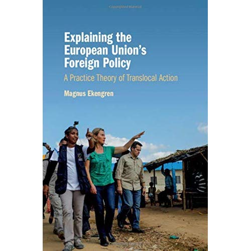 Explaining the European Union's Foreign Policy: A Practice Theory of Translocal Action