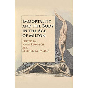 Immortality and the Body in the Age of Milton