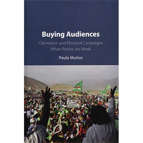 Buying Audiences: Clientelism and Electoral Campaigns When Parties Are Weak