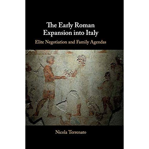 The Early Roman Expansion into Italy: Elite Negotiation and Family Agendas