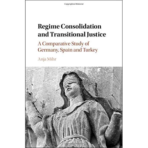 Regime Consolidation and Transitional Justice: A Comparative Study of Germany, Spain and Turkey