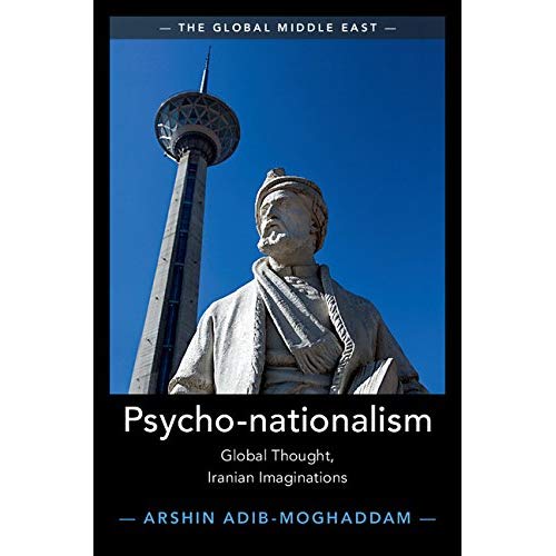 Psycho-nationalism: Global Thought, Iranian Imaginations (The Global Middle East)