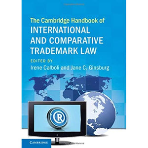 The Cambridge Handbook of International and Comparative Trademark Law (Cambridge Law Handbooks)