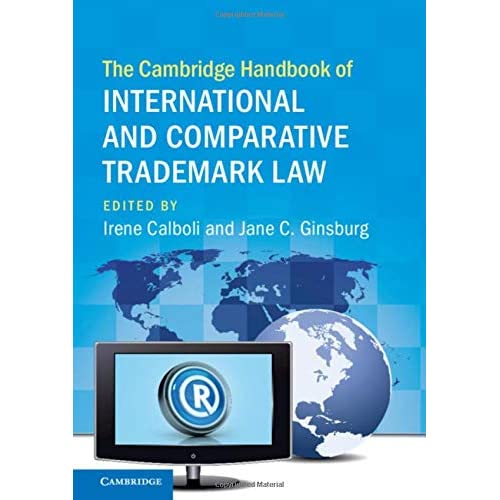 The Cambridge Handbook of International and Comparative Trademark Law (Cambridge Law Handbooks)