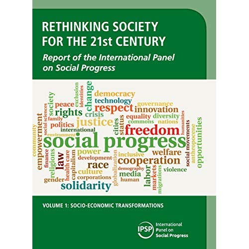 Rethinking Society for the 21st Century: Volume 1, Socio-Economic Transformations: Report of the International Panel on Social Progress