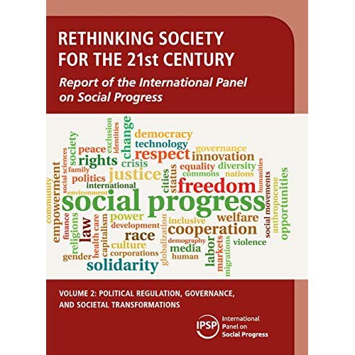 Rethinking Society for the 21st Century: Volume 2, Political Regulation, Governance, and Societal Transformations: Report of the International Panel on Social Progress