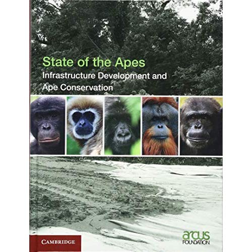 Infrastructure Development and Ape Conservation: Volume 3 (State of the Apes, Series Number 3)