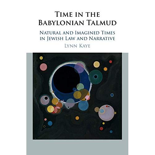 Time in the Babylonian Talmud: Natural and Imagined Times in Jewish Law and Narrative