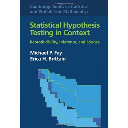 Statistical Hypothesis Testing in Context: Volume 52: Reproducibility, Inference, and Science (Cambridge Series in Statistical and Probabilistic Mathematics, Series Number 52)