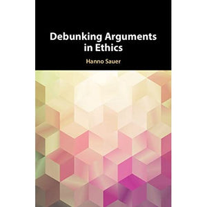 Debunking Arguments in Ethics