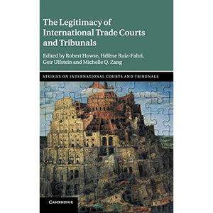 The Legitimacy of International Trade Courts and Tribunals (Studies on International Courts and Tribunals)