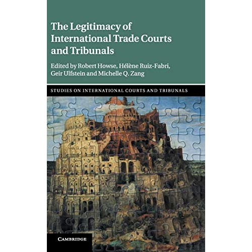 The Legitimacy of International Trade Courts and Tribunals (Studies on International Courts and Tribunals)