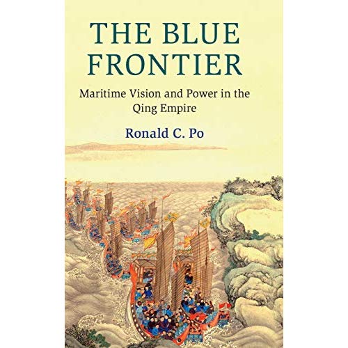 The Blue Frontier: Maritime Vision and Power in the Qing Empire (Cambridge Oceanic Histories)