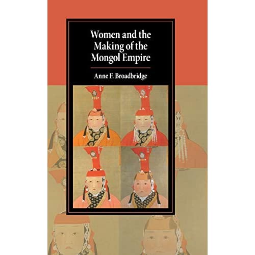 Women and the Making of the Mongol Empire (Cambridge Studies in Islamic Civilization)