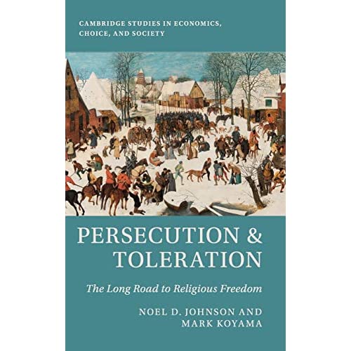 Persecution and Toleration: The Long Road to Religious Freedom (Cambridge Studies in Economics, Choice, and Society)