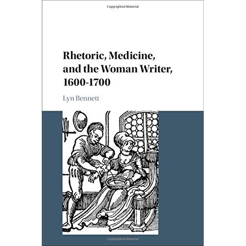 Rhetoric, Medicine, and the Woman Writer, 1600–1700
