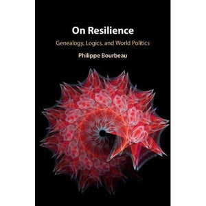 On Resilience: Genealogy, Logics, and World Politics