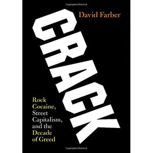 Crack: Rock Cocaine, Street Capitalism, and the Decade of Greed