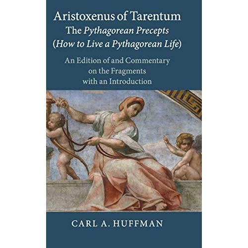 Aristoxenus of Tarentum: The Pythagorean Precepts (How to Live a Pythagorean Life): An Edition of and Commentary on the Fragments with an Introduction