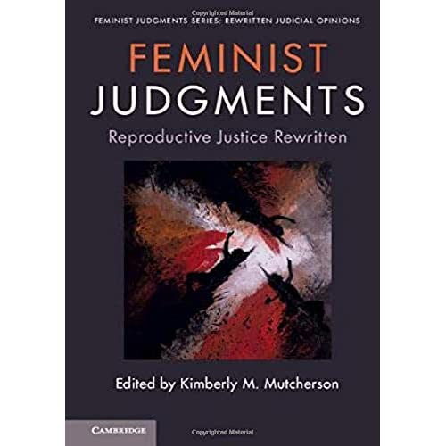 Feminist Judgments: Reproductive Justice Rewritten (Feminist Judgment Series: Rewritten Judicial Opinions)