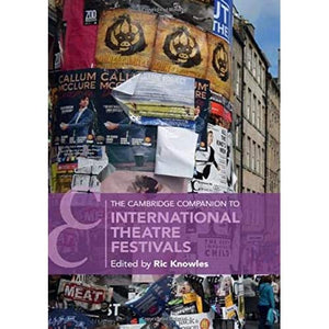 The Cambridge Companion to International Theatre Festivals (Cambridge Companions to Theatre and Performance)