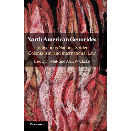 North American Genocides: Indigenous Nations, Settler Colonialism, and International Law