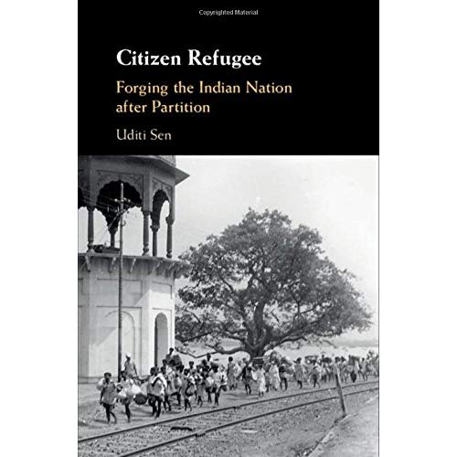 Citizen Refugee: Forging the Indian Nation after Partition