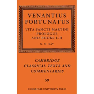 Venantius Fortunatus: Vita Sancti MartiniPrologue and Books I–II: 59 (Cambridge Classical Texts and Commentaries, Series Number 59)