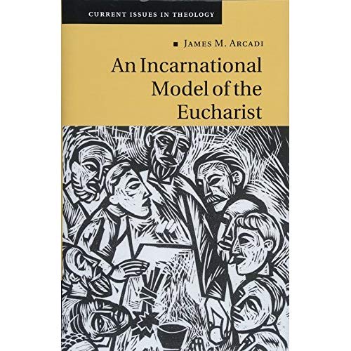 An Incarnational Model of the Eucharist (Current Issues in Theology)