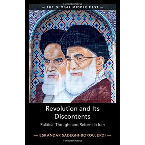 Revolution and its Discontents: Political Thought and Reform in Iran: 7 (The Global Middle East, Series Number 7)