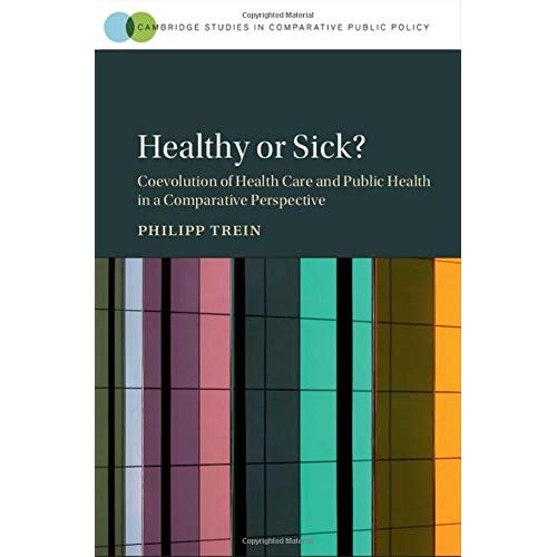 Healthy or Sick?: Coevolution of Health Care and Public Health in a Comparative Perspective (Cambridge Studies in Comparative Public Policy)
