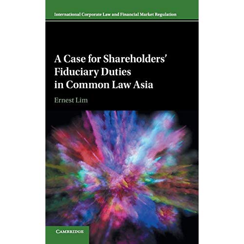 A Case for Shareholders' Fiduciary Duties in Common Law Asia (International Corporate Law and Financial Market Regulation)