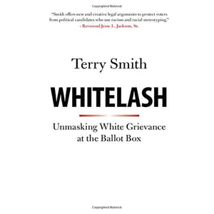 Whitelash: Unmasking White Grievance at the Ballot Box