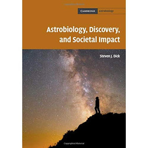 Astrobiology, Discovery, and Societal Impact: 9 (Cambridge Astrobiology, Series Number 9)