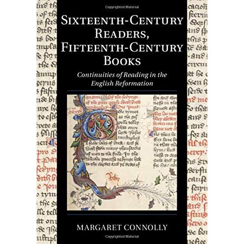 Sixteenth-Century Readers, Fifteenth-Century Books: Continuities of Reading in the English Reformation: 16 (Cambridge Studies in Palaeography and Codicology, Series Number 16)