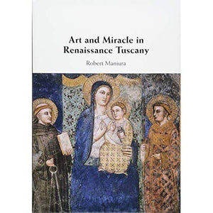 Art and Miracle in Renaissance Tuscany