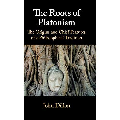 The Roots of Platonism: The Origins and Chief Features of a Philosophical Tradition