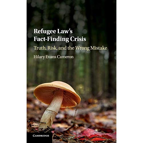 Refugee Law's Fact-Finding Crisis: Truth, Risk, and the Wrong Mistake