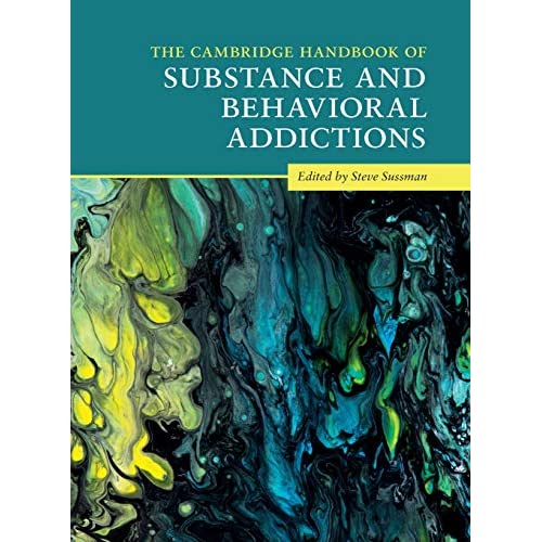 The Cambridge Handbook of Substance and Behavioral Addictions (Cambridge Handbooks in Psychology)