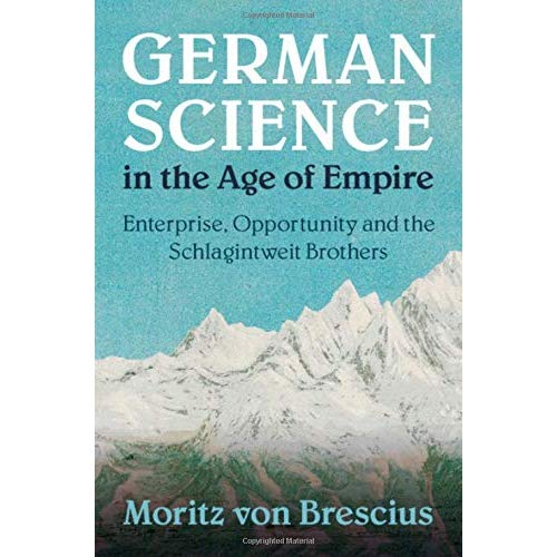 German Science in the Age of Empire: Enterprise, Opportunity and the Schlagintweit Brothers (Science in History)