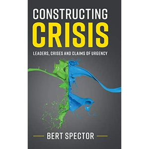 Constructing Crisis: Leaders, Crises and Claims of Urgency