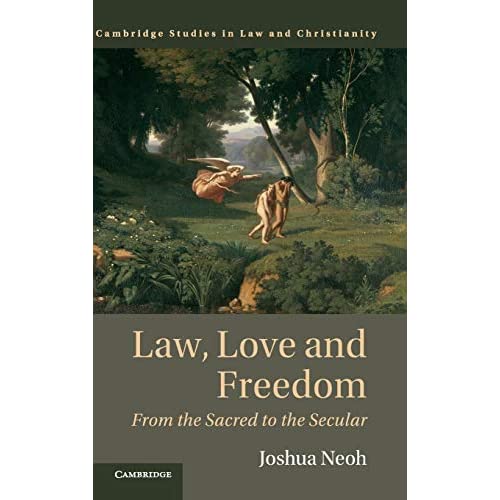 Law, Love and Freedom: From the Sacred to the Secular (Law and Christianity)