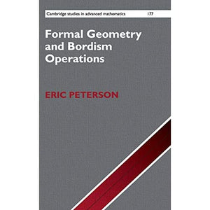 Formal Geometry and Bordism Operations: 177 (Cambridge Studies in Advanced Mathematics, Series Number 177)