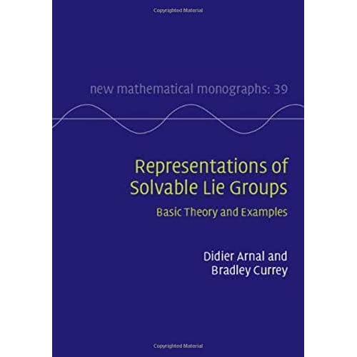 Representations of Solvable Lie Groups: Basic Theory and Examples: 39 (New Mathematical Monographs, Series Number 39)