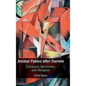 Animal Fables after Darwin: Literature, Speciesism, and Metaphor