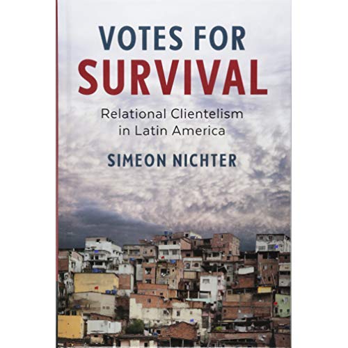 Votes for Survival: Relational Clientelism in Latin America (Cambridge Studies in Comparative Politics)